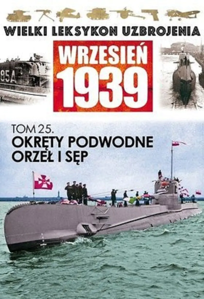Książka - Okręty Podwodne Orzeł I Sęp. Wrzesień 1939. Wielki Leksykon Uzbrojenia 25