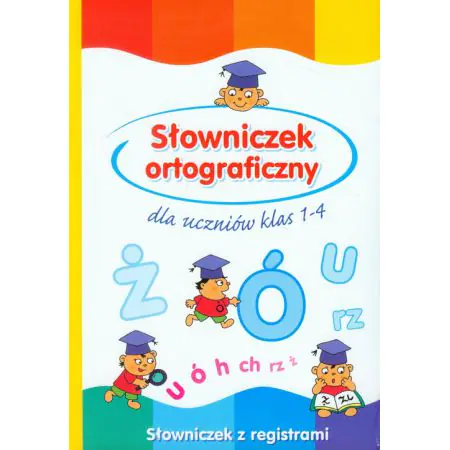 Słowniczek ortograficzny dla uczniów klas 1-4