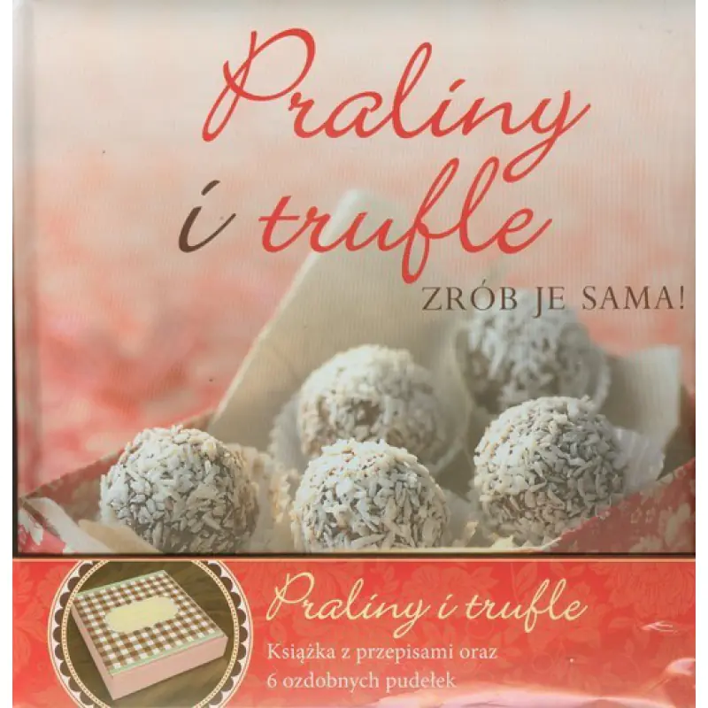 Książka - Praliny i trufle. Zrób je sama!