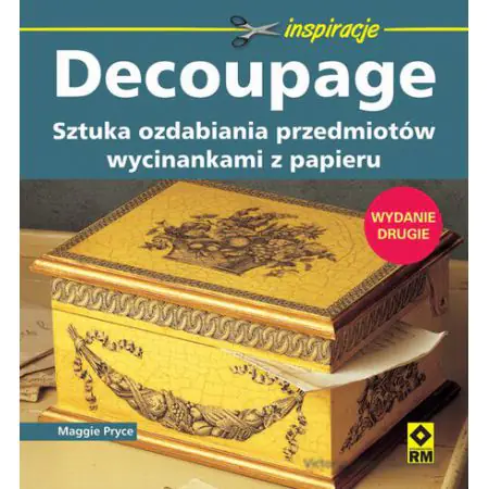 Decoupage. Sztuka ozdabiania przedmiotów wycinankami z papieru