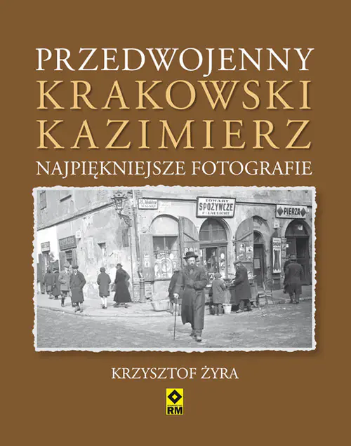 Książka - Przedwojenny krakowski Kazimierz. Najpiękniejsze fotografie