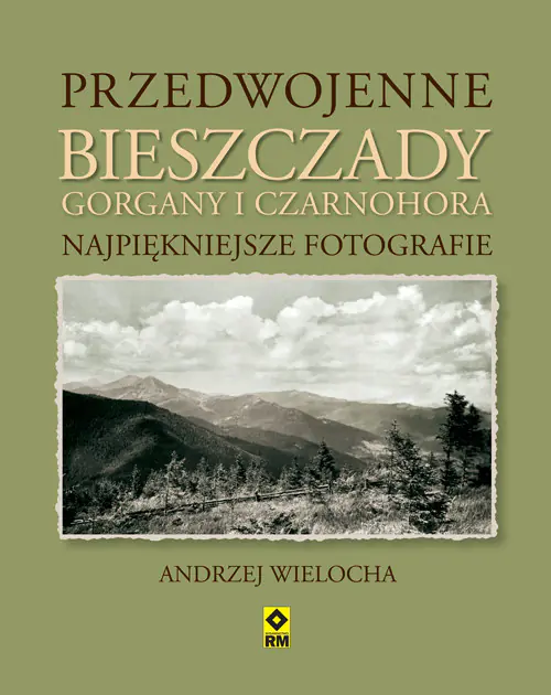 Książka - Przedwojenne Bieszczady, Gorgany i Czarnohora. Najpiękniejsze fotografie