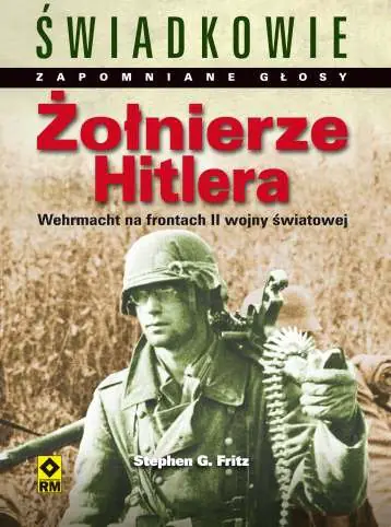 Książka - Świadkowie. Zapomniane głosy. Żołnierze Hitlera