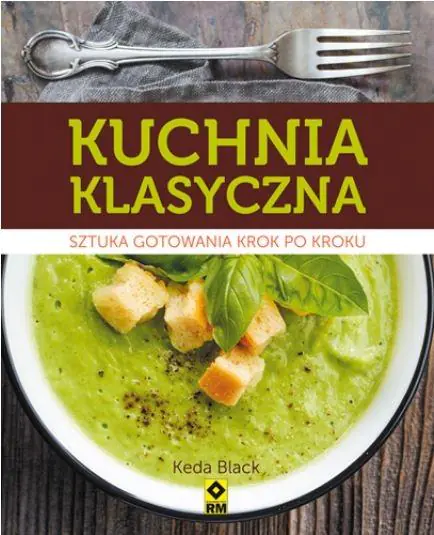 Książka - Kuchnia klasyczna. Sztuka gotowania krok po kroku