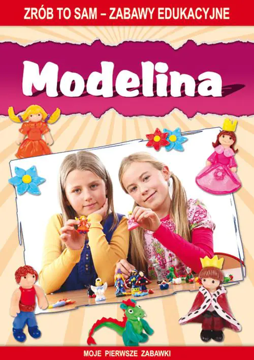 Książka - Modelina. Zrób to sam - zabawy edukacyjne. Moje pierwsze zabawki