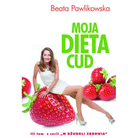 Moja dieta cud. W dżungli zdrowia. Tom 3