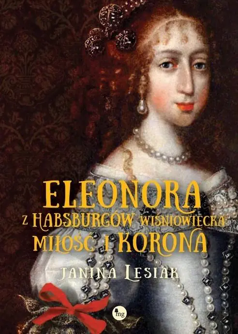 Książka - Eleonora z Habsburgów Wiśniowiecka. Miłość i korona