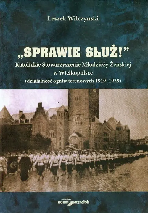 Książka - Sprawie służ Katolickie Stowarzyszenie Młodzieży Żeńskiej w Wielkopolsce