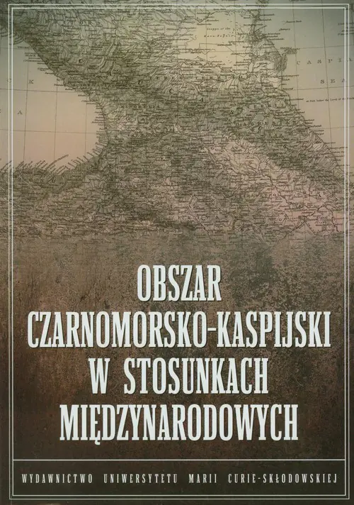 Książka - Obszar czarnomorsko kaspijski w stosunkach międzynarodowych