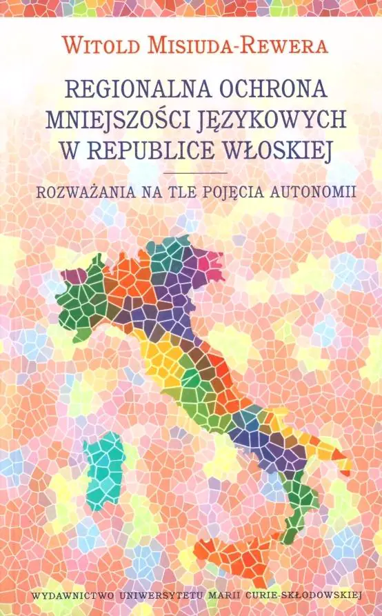 Książka - Regionalna ochrona mniejszości językowych w Republice Włoskiej. Rozważania na tle pojęcia autonomii