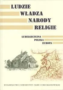 Ludzie, Władza, Narody, Religie. Lubelszczyzna, Polska, Europa