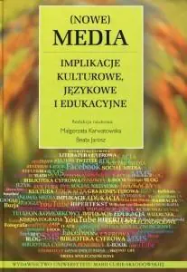 Nowe Media. Implikacje kulturowe, językowe i edukacyjne