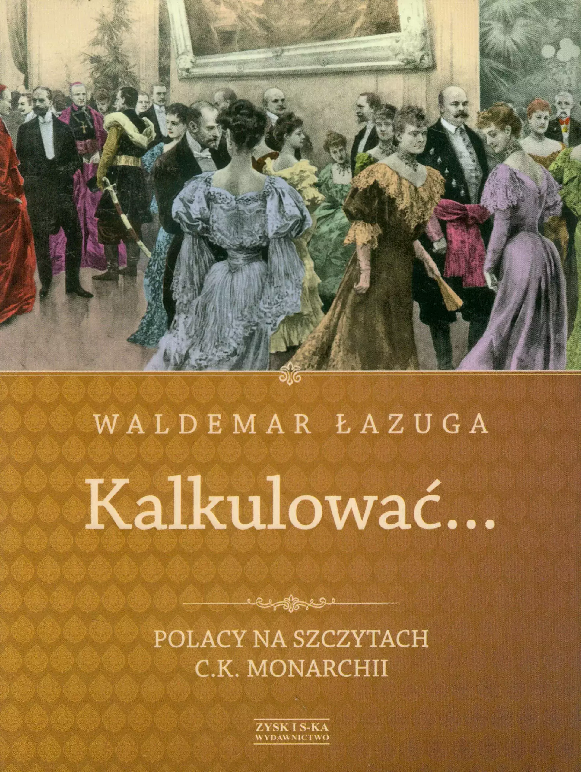 Książka - Kalkulować... Polacy na szczytach C.K. monarchii