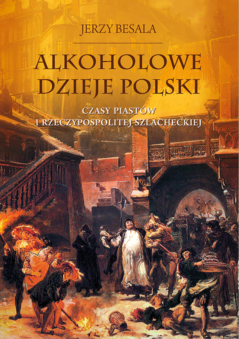 Książka - Alkoholowe dzieje Polski. Czasy Piastów i Rzeczypospolitej Szlacheckiej