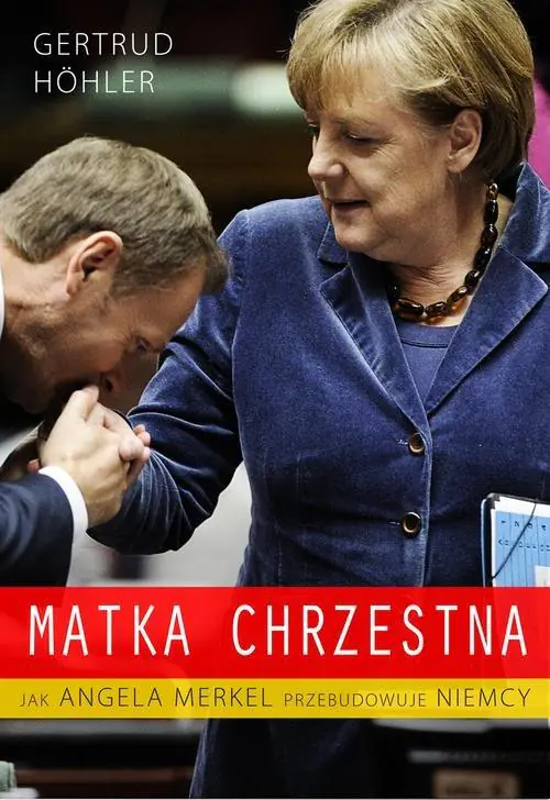 Książka - Matka Chrzestna. Jak Angela Merkel przebudowuje Niemcy