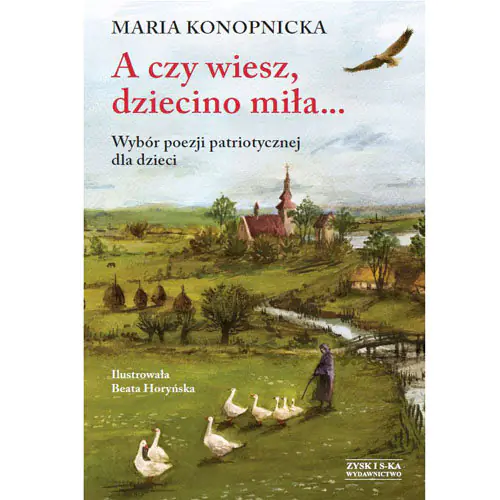 Książka - A czy wiesz dziecino miła... Wybór poezji patriotycznej dla dzieci