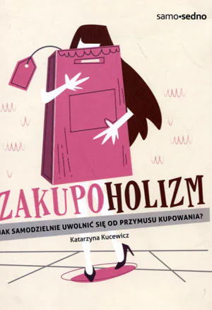 Książka - Zakupoholizm. Jak samodzielnie uwolnić się od przymusu kupowania?