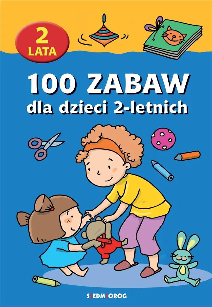 Książka - 100 zabaw dla dzieci 2-letnich w.2018 SIEDMIORÓG