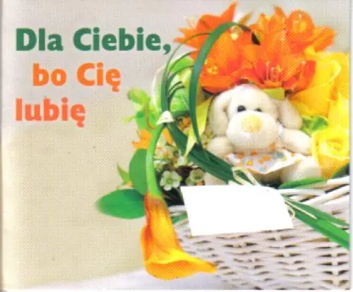 Dla Ciebie, bo cię lubię