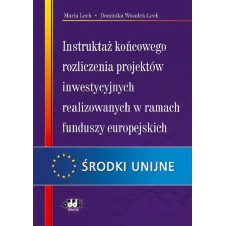 Książka - Instruktaż końcowego rozliczenia projektów inwestycyjnych realizowanych w ramach funduszy europejskich