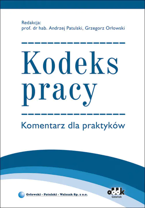 Książka - Kodeks pracy. Komentarz dla praktyków - Patulski Andrzej, Orłowski Grzegorz