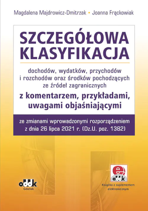 Książka - Szczegółowa klasyfikacja dochodów, wydatków, przychodów i rozchodów oraz środków pochodzących ze źródeł zagranicznych z komentarzem, przykładami, uwagami objaśniającymi