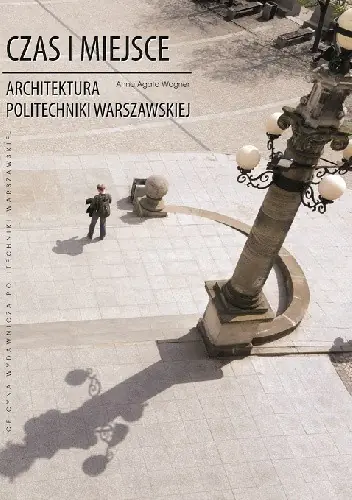 Książka - Czas i miejsce. Architektura Politechniki...