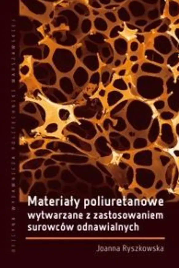 Książka - Materiały poliuretanowe wytwarzane z zastosowaniem surowców odnawialnych