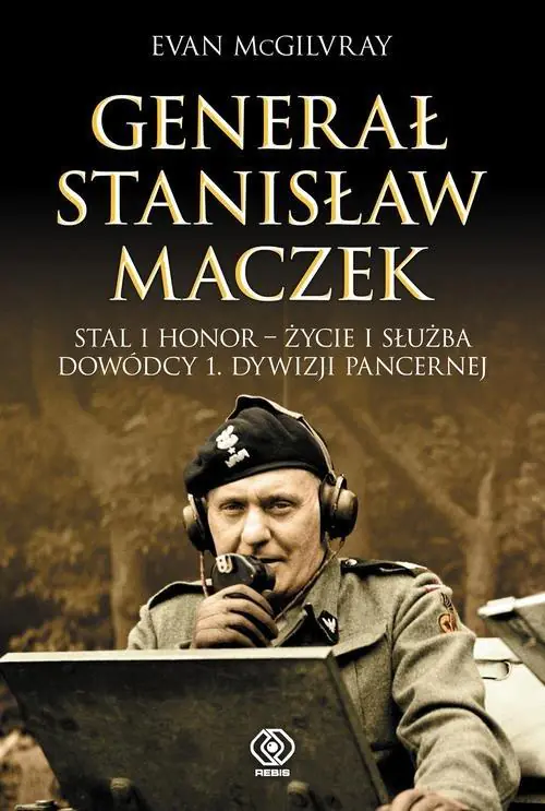 Książka - Generał Stanisław Maczek. Stal i honor - życie i służba dowódcy 1. Dywizji Pancernej