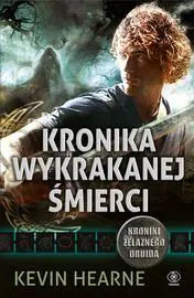 Kronika wykrakanej śmierci. Kroniki Żelaznego Druida. Tom 6