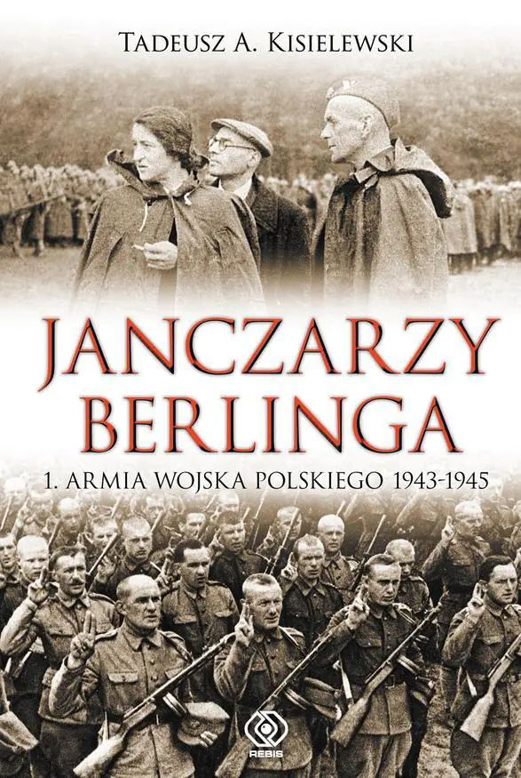 Książka - Janczarzy Berlinga. 1. Armia Wojska Polskiego 1943-1945