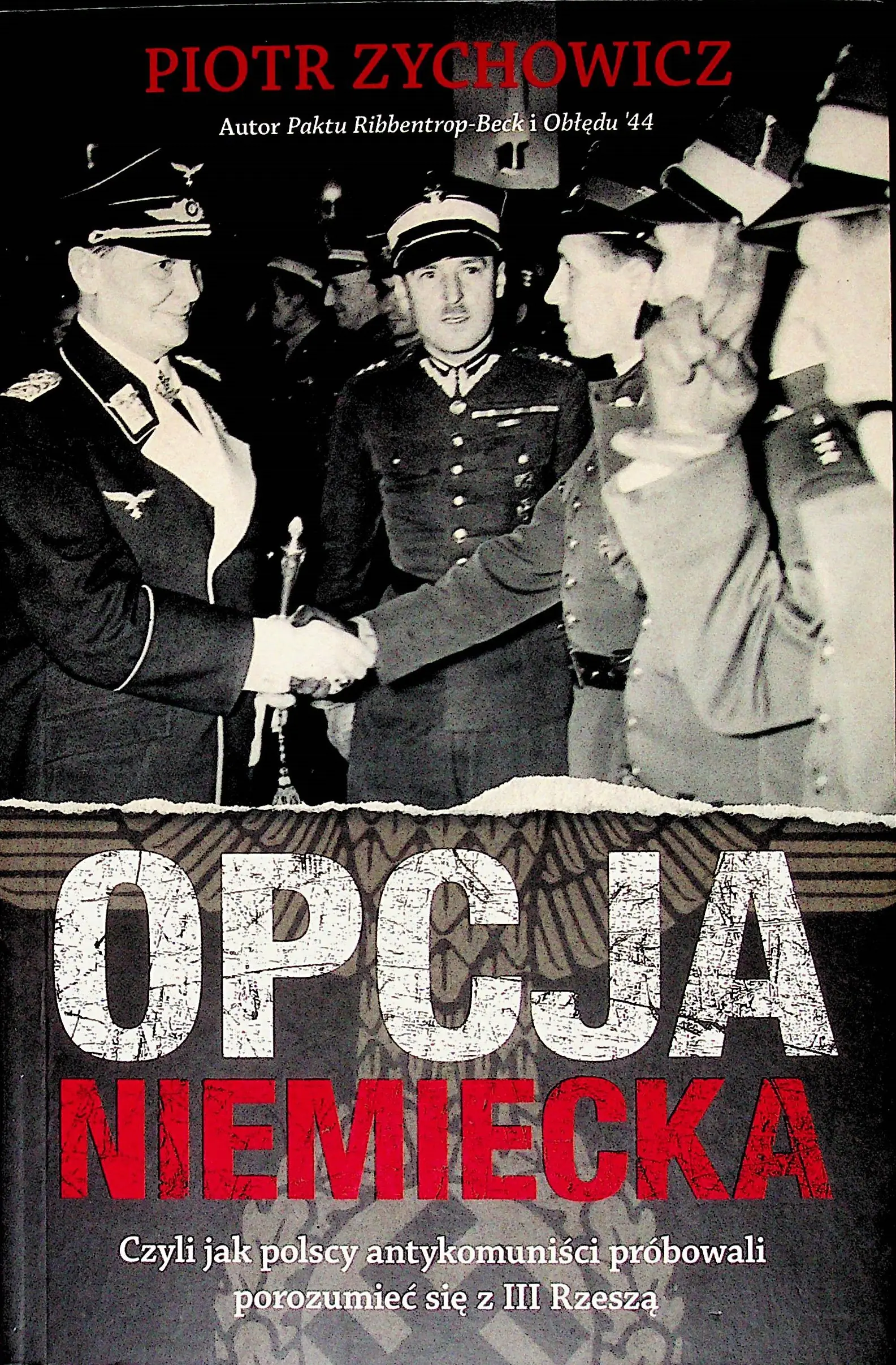 Opcja niemiecka. Czyli jak polscy antykomuniści próbowali porozumieć się z Trzecią Rzeszą