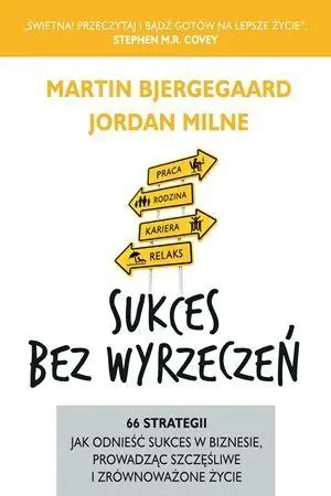 Książka - Sukces bez wyrzeczeń. 66 strategii jak odnieść sukces w biznesie, prowadząc szczęśliwe i zrównoważone życie