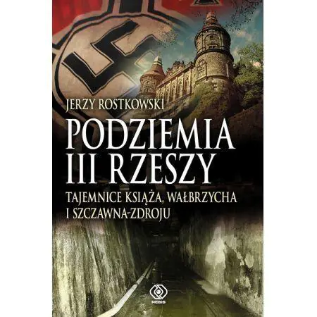 Książka - Podziemia III Rzeszy. Tajemnice Książa, Wałbrzycha i Szczawna-Zdroju