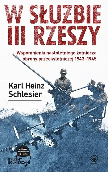 Książka - W służbie III Rzeszy. Wspomnienia nastoletniego żołnierza obrony przeciwlotniczej 1943-1945