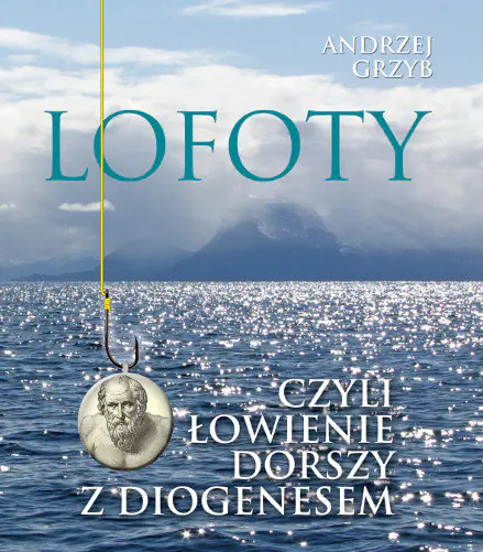 Książka - Lofoty czyli łowienie dorszy z Diogenesem