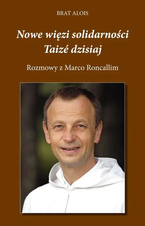 Książka - Nowe więzi solidarności. Taize dzisiaj. Rozmowy z Marco Roncallim