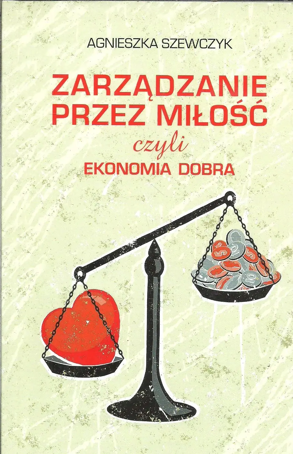 Książka - Zarządzanie przez miłość czyli ekonomia dobra - Agnieszka Szewczyk 