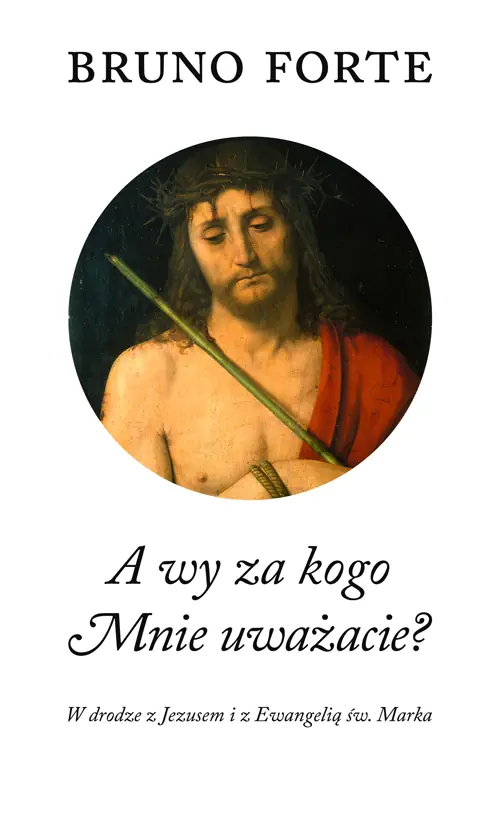 Książka - A wy za kogo Mnie uważacie? W drodze z Jezusem i z Ewangelią św. Marka