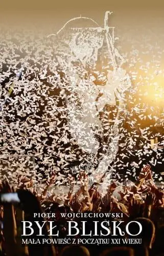 Książka - Był blisko. Mała powieść z początku XXI wieku