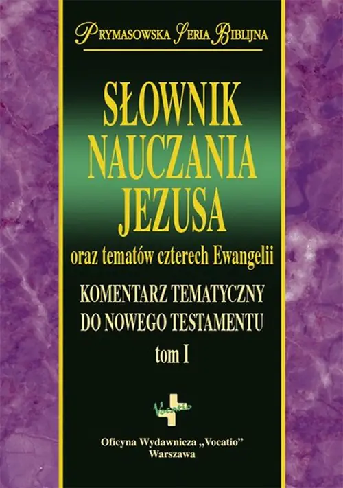 Książka - Słownik nauczania Jezusa oraz tematów czterech Ewangelii. Komentarz tematyczny do Nowego Testamentu. Tom 1