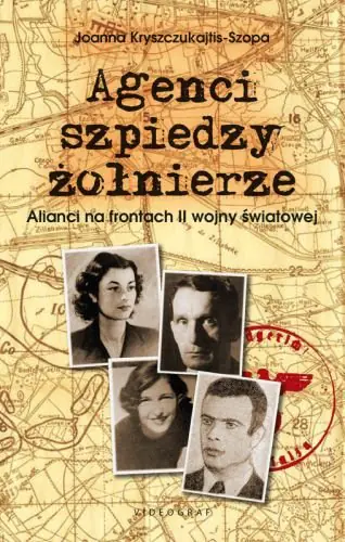 Książka - Agenci, szpiedzy, żołnierze. Alianci na frontach II wojny światowej