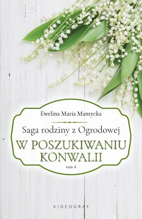 Książka - W poszukiwaniu konwalii. Saga rodziny z Ogrodowej. Tom 4