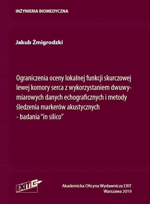 Książka - Ograniczenia oceny lokalnej funkcji skurczowej lewej komory serca z wykorzystaniem dwuwymiarowych danych echograficznych i metody śledzenia markerów akustycznych badania "in silico"