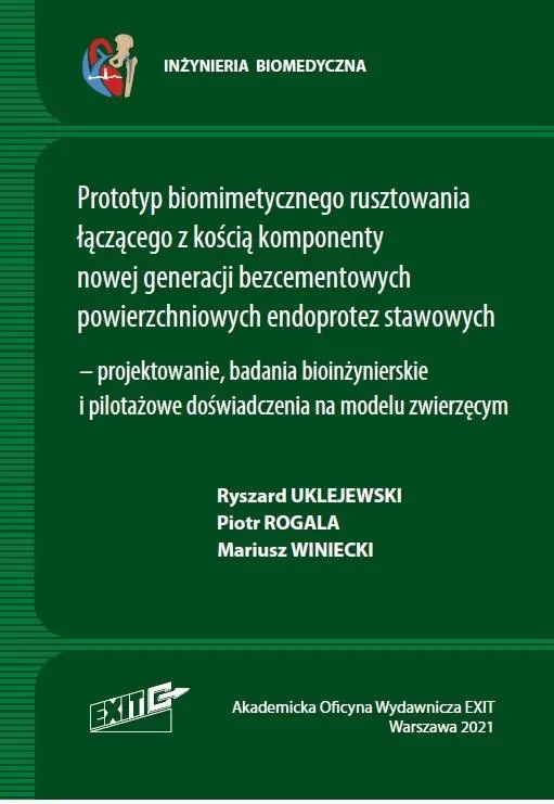 Książka - Prototyp biomimetycznego rusztowania łączącego z kością komponenty nowej generacji bezcementowych powierzchniowych endoprotez stawowych