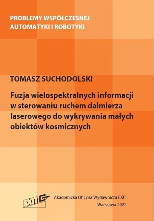Książka - Fuzja wielospektralnych informacji w sterowaniu ruchem dalmierza laserowego do wykrywania małych obiektów kosmicznych