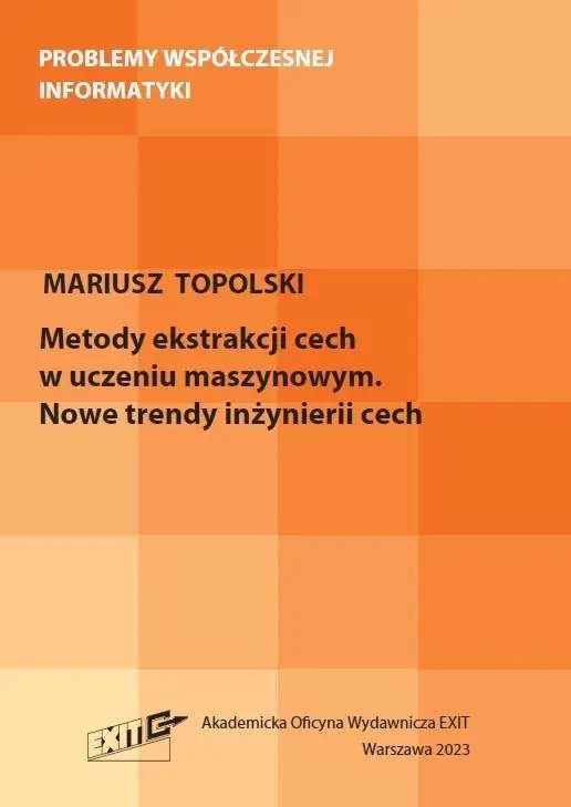 Książka - Metody ekstrakcji cech w uczeniu maszynowym. Nowe trendy inżynierii cech