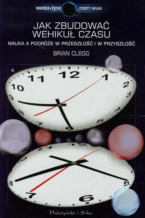 Książka - Jak zbudować wehikuł czasu. Nauka a podróże w przeszłość i w przyszłość
