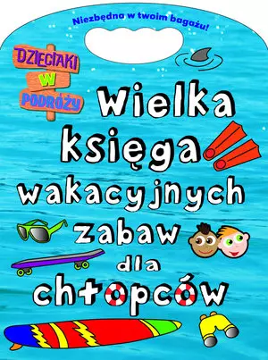 Książka - Wielka księga wakacyjnych zabaw dla chłopców