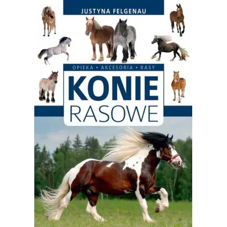 Konie rasowe. Opieka, akcesoria, rasy